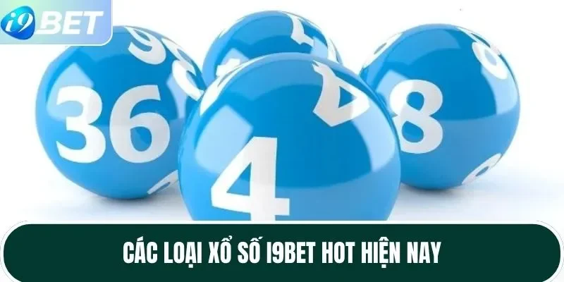 Các loại xổ số I9BET HOT hiện nay Các loại xổ số I9BET HOT hiện nay