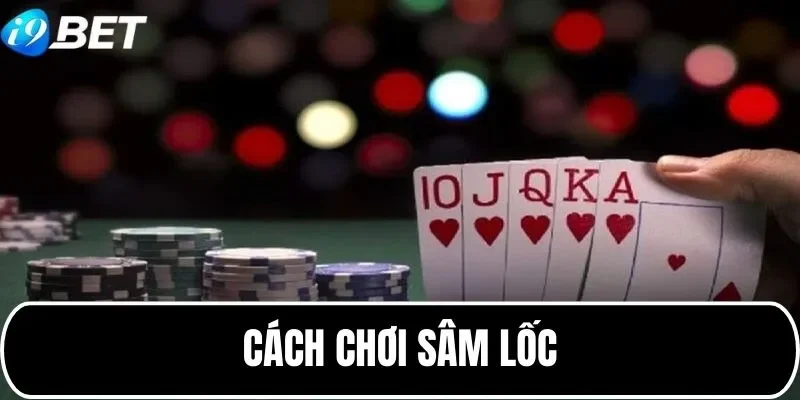 Cách chơi sâm lốc i9bet Cách chơi sâm lốc i9bet