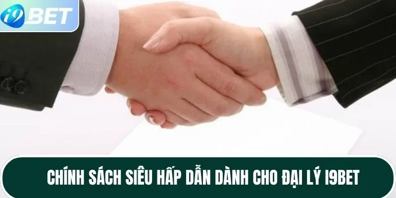 Chính sách siêu hấp dẫn dành cho đại lý I9BET Chính sách siêu hấp dẫn dành cho đại lý I9BET