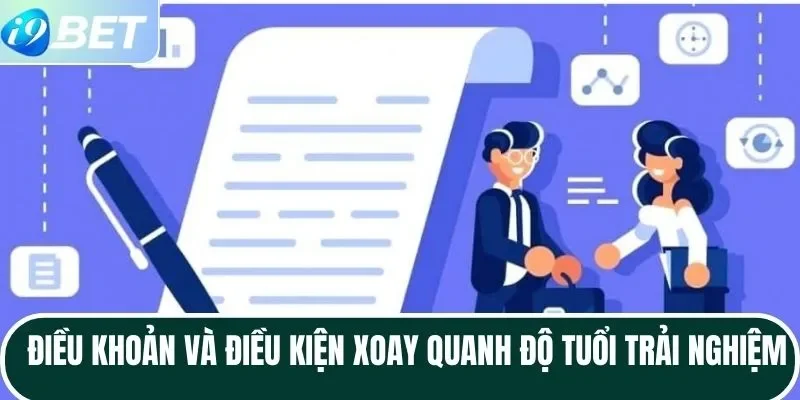 Điều khoản và điều kiện xoay quanh độ tuổi trải nghiệm Điều khoản và điều kiện xoay quanh độ tuổi trải nghiệm