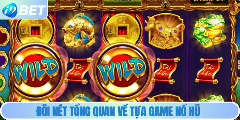 Đôi nét tổng quan về tựa game nổ hũ Đôi nét tổng quan về tựa game nổ hũ