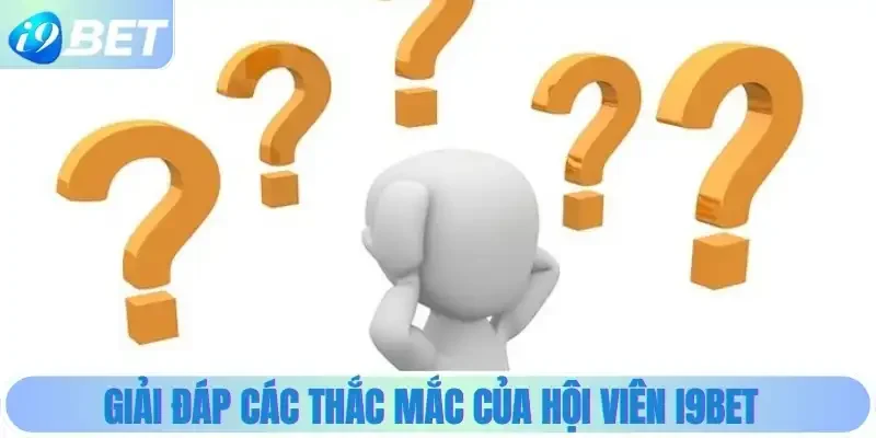 Giải đáp các thắc mắc của hội viên i9bet Giải đáp các thắc mắc của hội viên i9bet