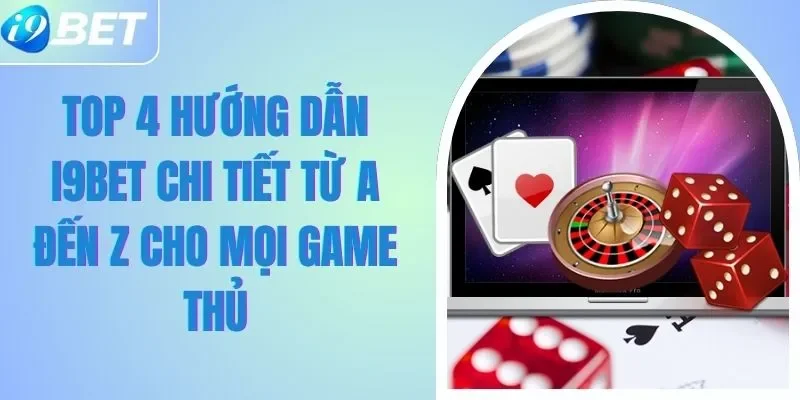 Top 4 Hướng Dẫn I9BET Chi Tiết Từ A Đến Z Cho Mọi Game Thủ Top 4 Hướng Dẫn I9BET Chi Tiết Từ A Đến Z Cho Mọi Game Thủ