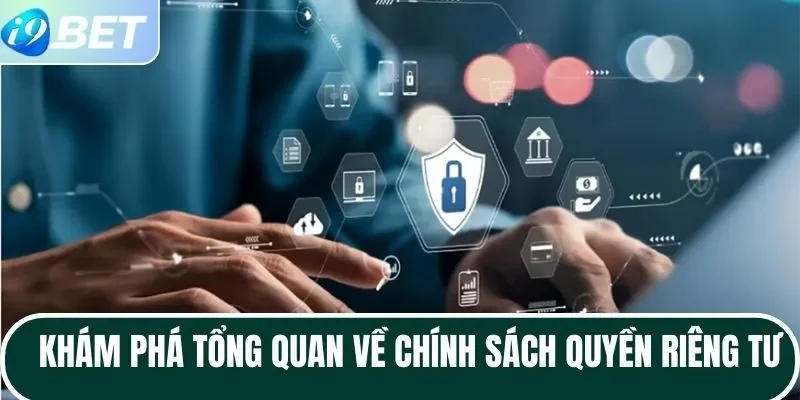 Khám phá tổng quan về chính sách quyền riêng tư Khám phá tổng quan về chính sách quyền riêng tư