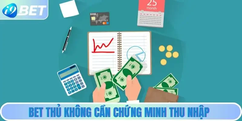 Bet thủ không cần chứng minh thu nhập Bet thủ không cần chứng minh thu nhập