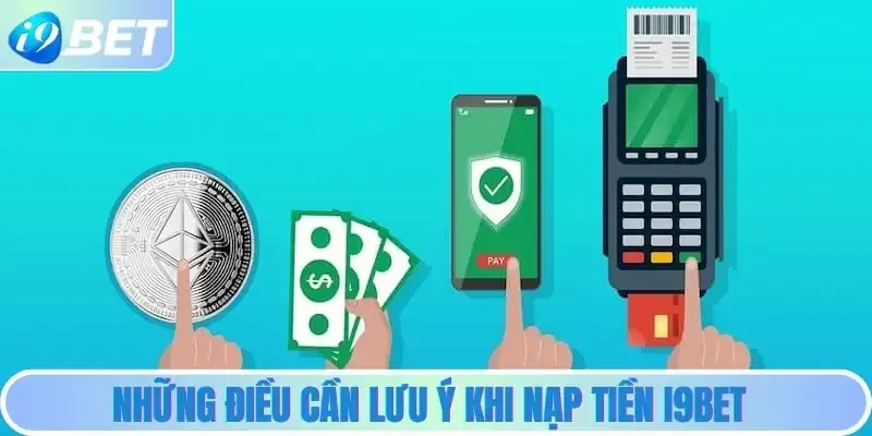 Những điều cần lưu ý khi nạp tiền i9bet Những điều cần lưu ý khi nạp tiền i9bet