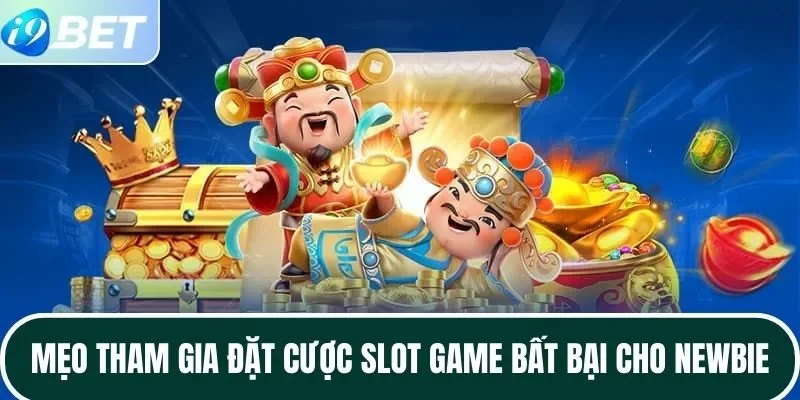 Mẹo tham gia đặt cược slot game bất bại cho newbie Mẹo tham gia đặt cược slot game bất bại cho newbie