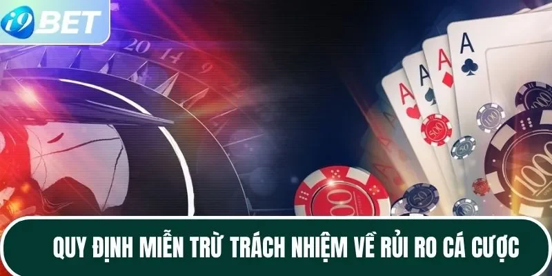 Quy định miễn trừ trách nhiệm về rủi ro cá cược Quy định miễn trừ trách nhiệm về rủi ro cá cược