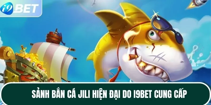 Sảnh bắn cá JILI hiện đại do I9BET cung cấp Sảnh bắn cá JILI hiện đại do I9BET cung cấp