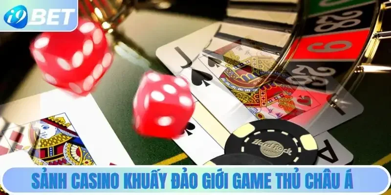 Sảnh Casino khuấy đảo giới game thủ Châu Á Sảnh Casino khuấy đảo giới game thủ Châu Á
