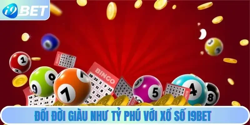 Đổi đời giàu như tỷ phú với Xổ số i9bet Đổi đời giàu như tỷ phú với Xổ số i9bet