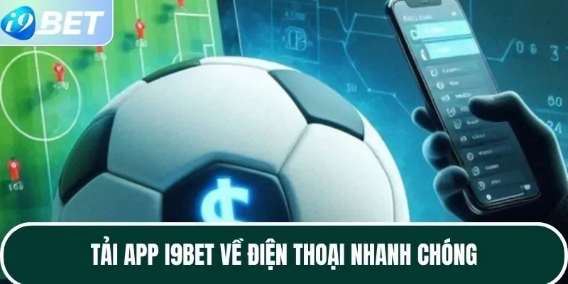 Tải app I9BET về điện thoại nhanh chóng Tải app I9BET về điện thoại nhanh chóng