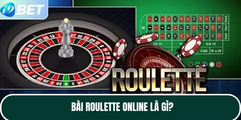 Bài Roulette Online là gì? Bài Roulette Online là gì?