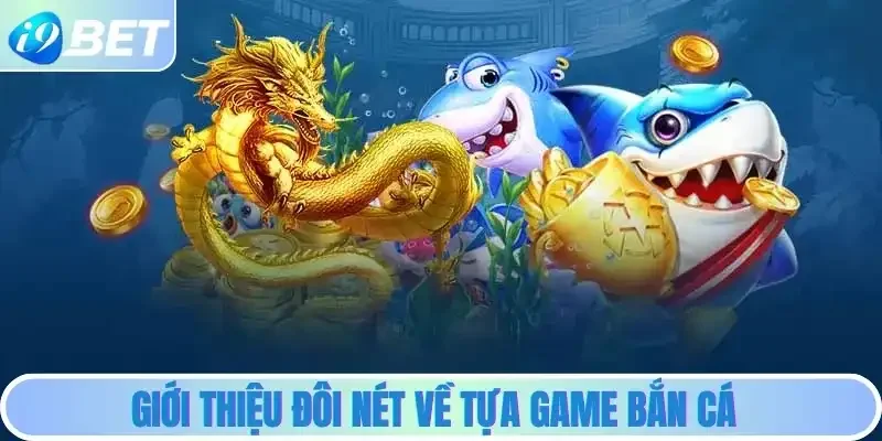 Giới thiệu đôi nét về tựa game bắn cá Giới thiệu đôi nét về tựa game bắn cá