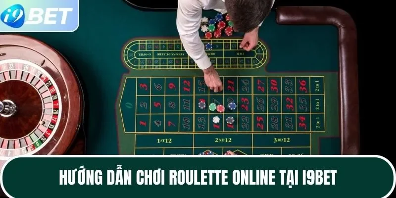 Hướng dẫn chơi Roulette Online tại I9BET Hướng dẫn chơi Roulette Online tại I9BET