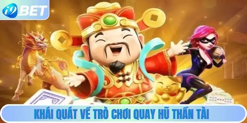Khái quát về trò chơi quay hũ Thần Tài Khái quát về trò chơi quay hũ Thần Tài