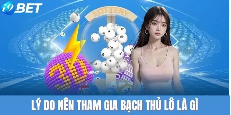 Lý do nên lựa chọn lô bạch thủ để tham gia Lý do nên lựa chọn lô bạch thủ để tham gia
